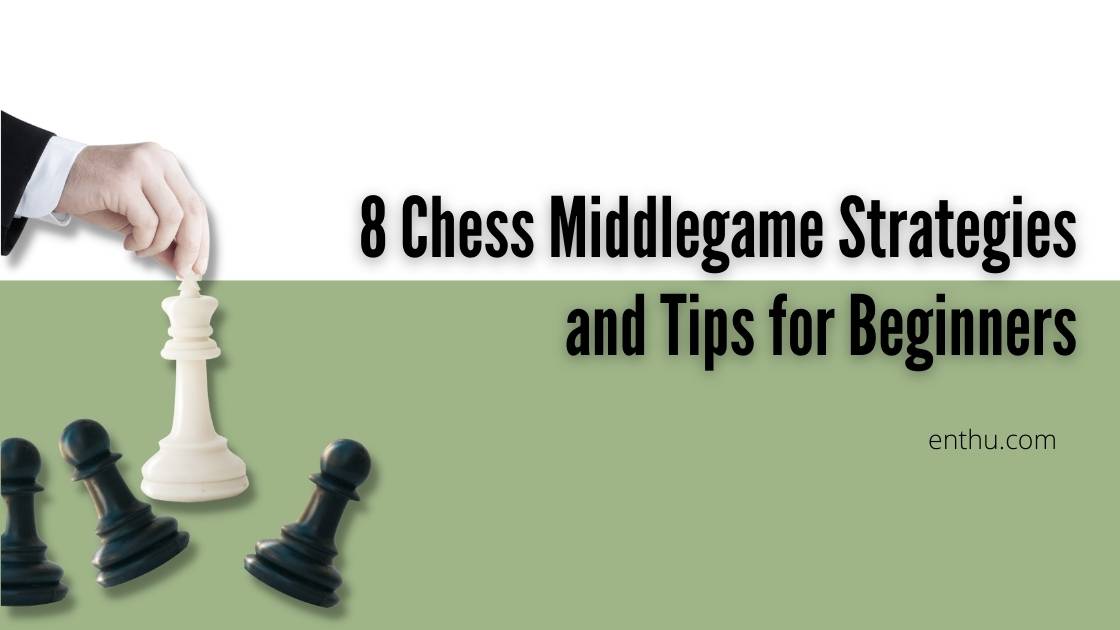 8 Chess Middlegame Strategies and Tips for Beginners - EnthuZiastic
